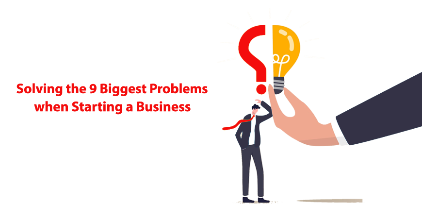 Solving the 9 Biggest Problems when Starting a Business