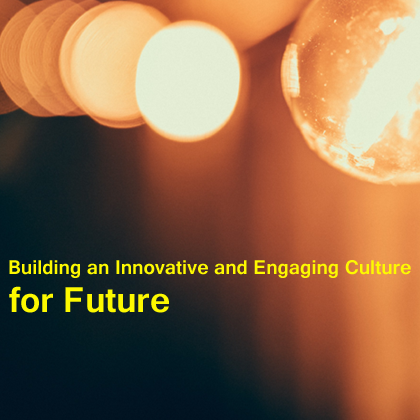 Building an Innovative and Engaging Culture for Future
