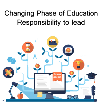 Changing phase of education – The responsibility to lead