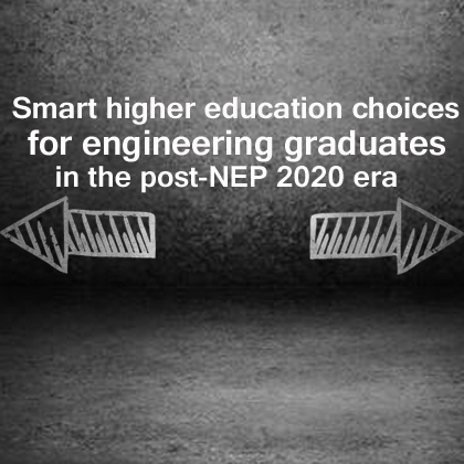 Smart Higher Education Choices for Engineering Graduates in the Post-NEP 2020 Era