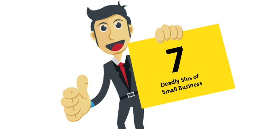 The Seven Deadly Sins of Small Businesses
