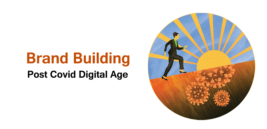Brand Building in the Post- Covid Digital Age