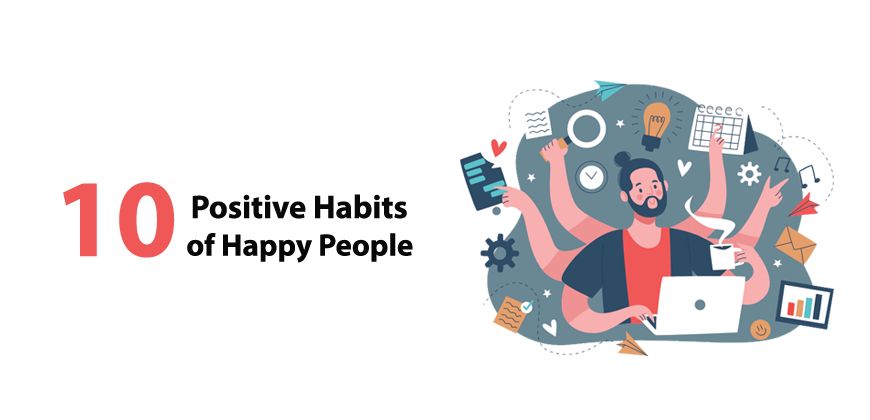 The 10 Positive Habits of Happy People