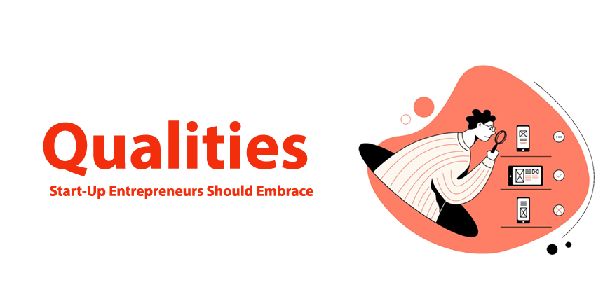 Qualities Start-Up Entrepreneurs Should Embrace