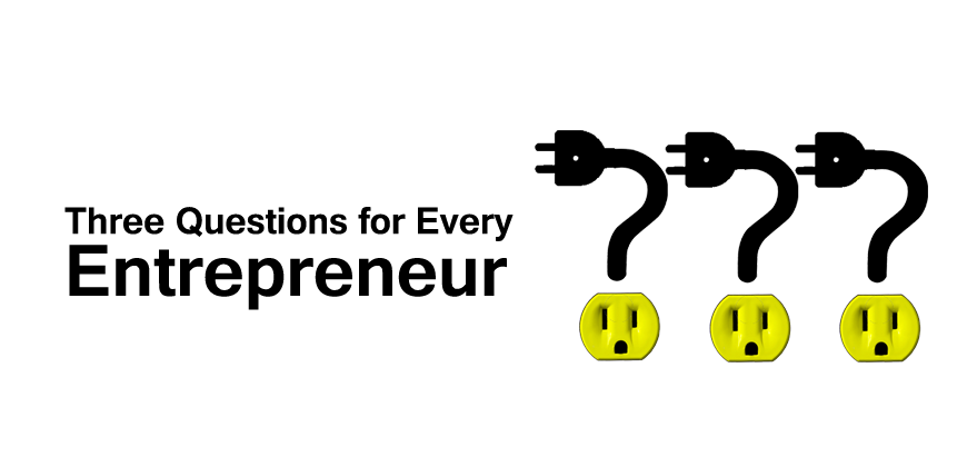 Three-Questions-for-Every-Entrepreneur