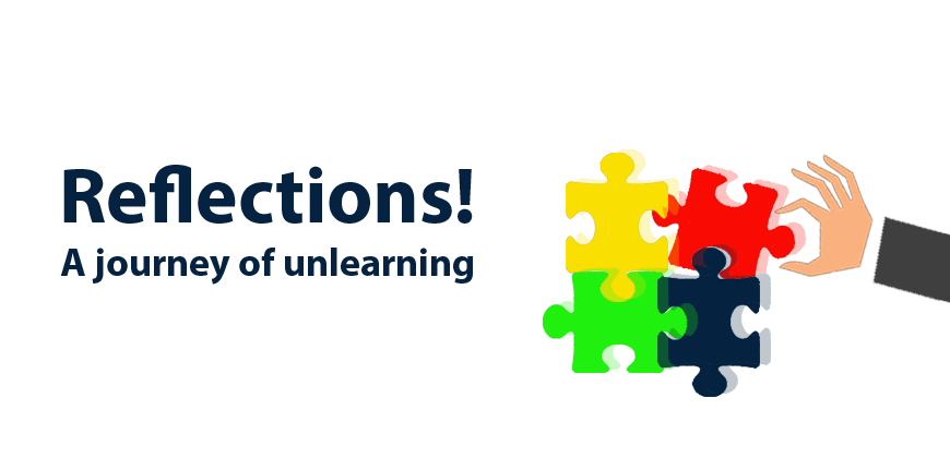 Reflections: A journey of unlearning