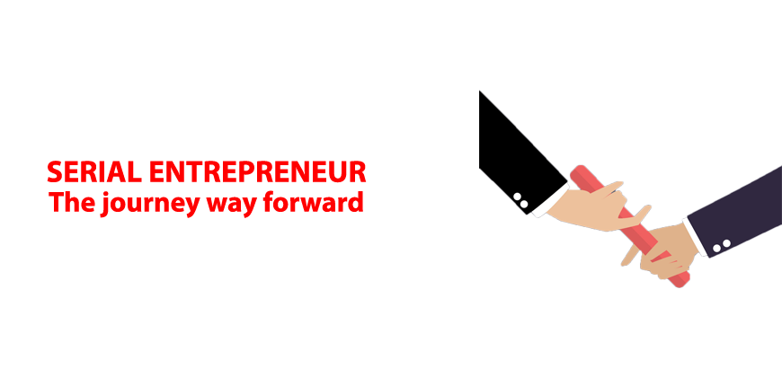 SERIAL ENTREPRENEUR - The journey way forward