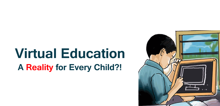 Virtual Education - A Reality For Every Child?!