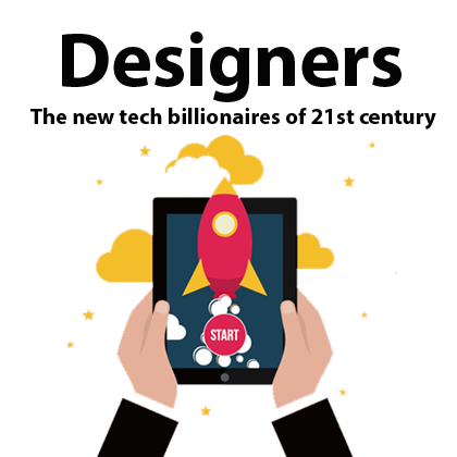 Designers are the new Tech Billionaires of 21st Century