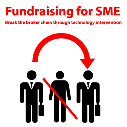 Fundraising for SME - Break the broker chain through technology intervention