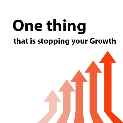 One thing that is stopping your growth