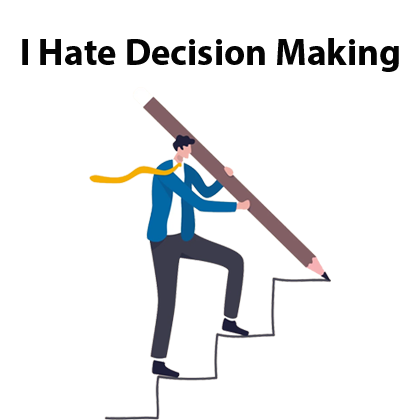I Hate Decision Making