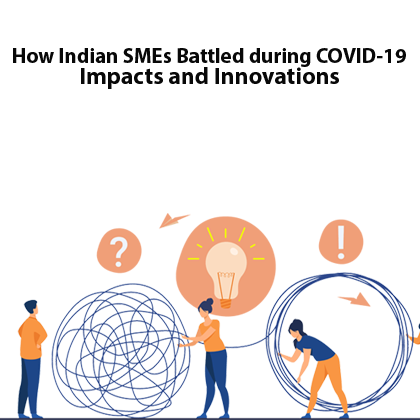 How Indian SMEs Battled during COVID-19 - Impacts and Innovations 
