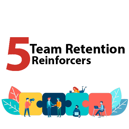 5 Team Retention Reinforcers